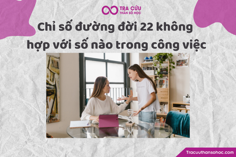 Chỉ số đường đời 22 không hợp với số nào trong công việc Chỉ số đường đời 22 không hợp với số nào trong công việc