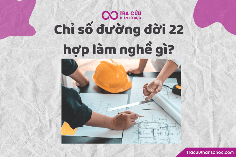 Chỉ số đường đời 22 hợp làm nghề gì? Chỉ số đường đời 22 hợp làm nghề gì?