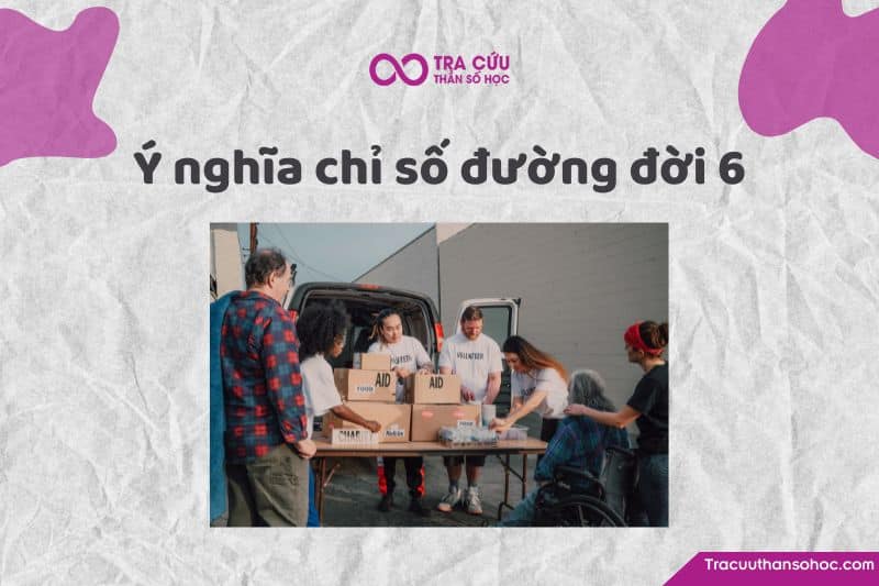 Chỉ số đường đời 6 là gì? Chỉ số đường đời 6 là gì?