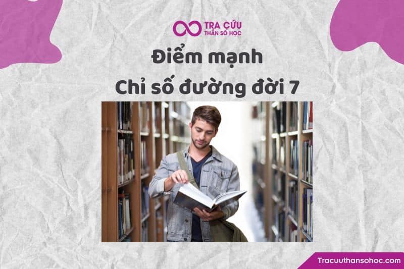 Điểm mạnh của chỉ số đường đời 7 Điểm mạnh của chỉ số đường đời 7