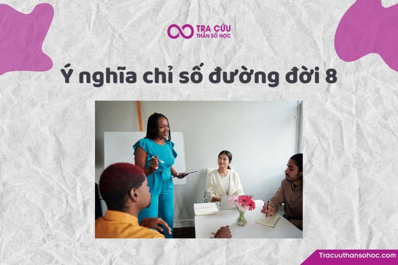 Chỉ số đường đời 8 là gì? Chỉ số đường đời 8 là gì?