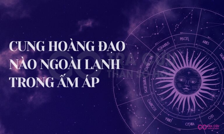 Cung hoàng đạo nào ngoài lạnh trong ấm áp? Kết quả khiến bạn bất ngờ