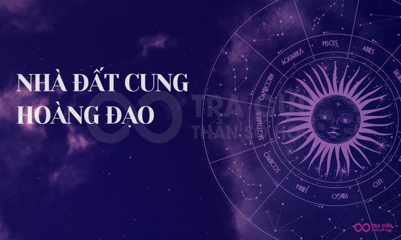 Nhà Đất cung hoàng đạo là những cung nào? Đặc điểm của các cung đó 1 Nhà Đất cung hoàng đạo