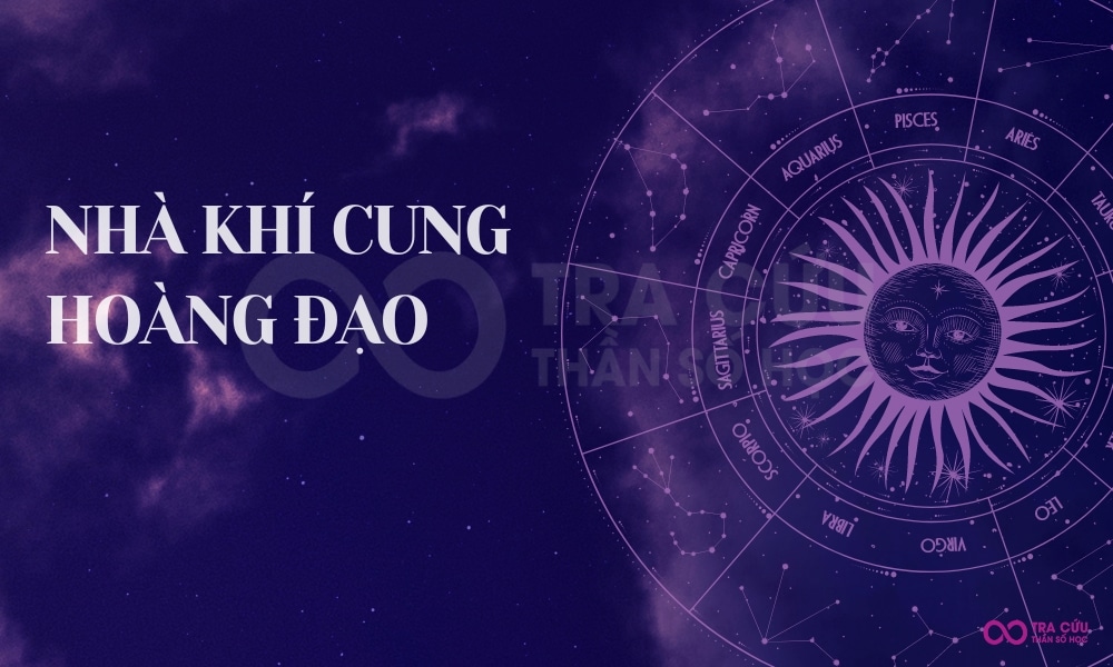 Nhà Khí cung hoàng đạo bao gồm những cung nào và đặc điểm cụ thể 1 Nhà khí cung hoàng đạo