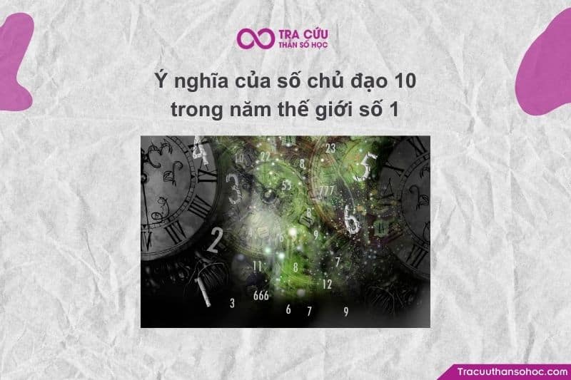 Cơ hội và thách thức của số chủ đạo 10 trong năm thế giới số 1 1 Số chủ đạo 10 (con số của sự thích nghi và tiên phong) và Năm thế giới số 1 (năm của những khởi đầu mới)