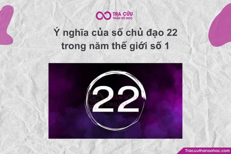 Số chủ đạo 22 trong năm thế giới số 1 - Cơ hội và thách thức 8 Ý nghĩa của số chủ đạo 22 trong năm thế giới số 1