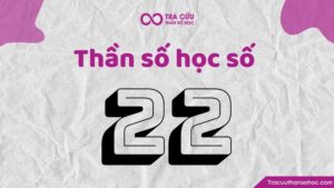 Thần số học số 22 hợp với số nào? Bộ số phù hợp nhất với nhân số học 22 trong tình yêu, sự nghiệp