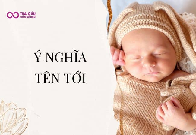 Tên Tới có ý nghĩa gì? Số phận của Tới như thế nào? 1 Tên Tới: Khám phá về ý nghĩa và dự đoán số phận