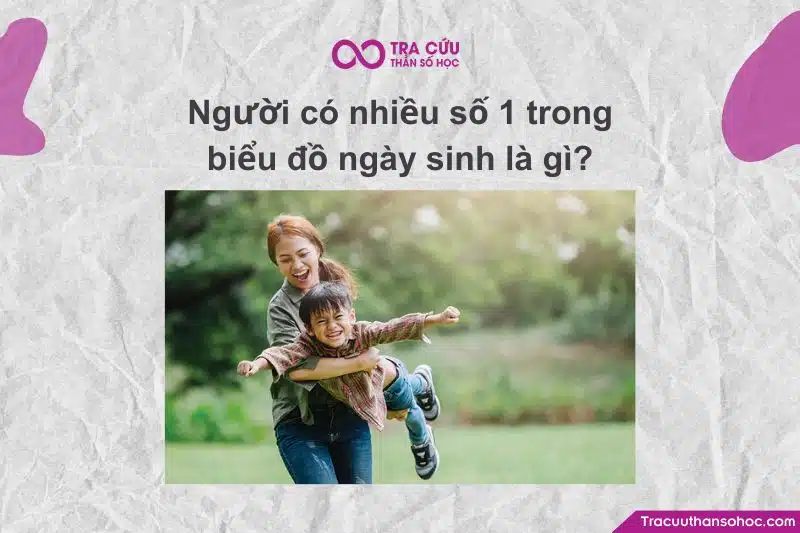 Người có nhiều số 1 trong biểu đồ ngày sinh có gì đặc biệt?