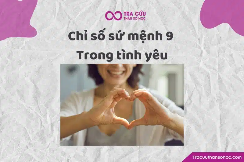 Chỉ số sứ mệnh 9 trong tình yêu Chỉ số sứ mệnh 9 trong tình yêu