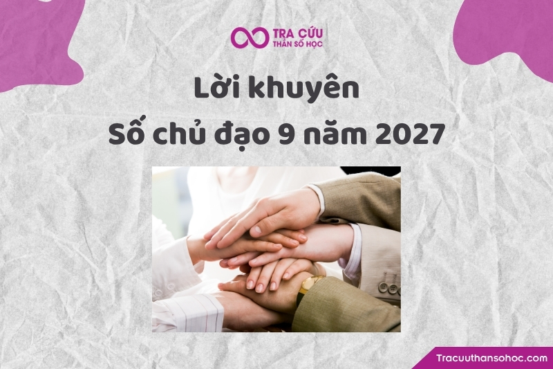 Lời khuyên cho người số chủ đạo 9 trong năm 2027 Lời khuyên cho người số chủ đạo 9 trong năm 2027